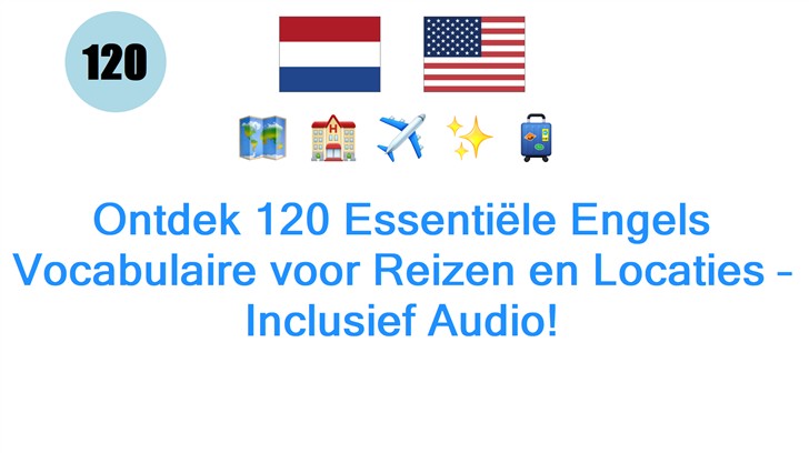 Ontdek 120 Essentiële Engels Vocabulaire voor Reizen en Locaties – Inclusief Audio!